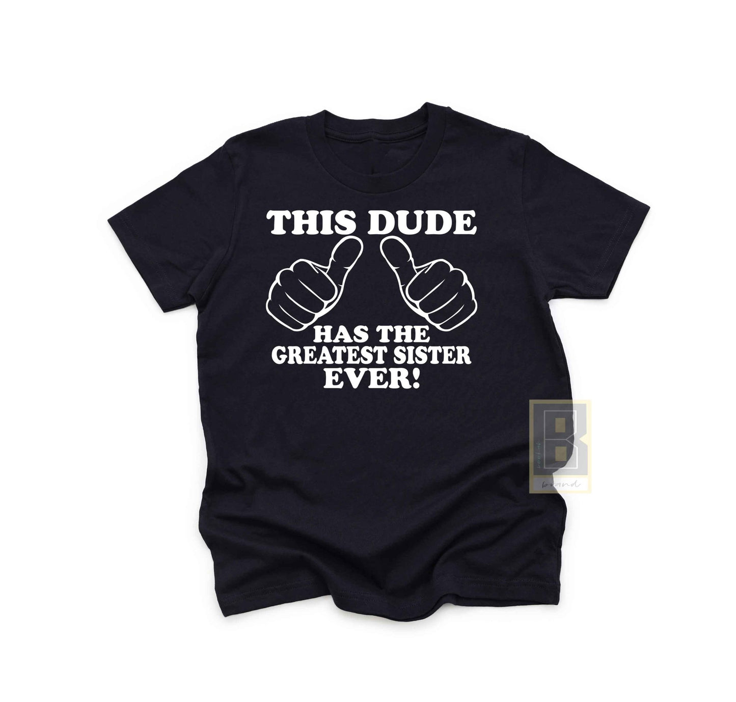 This Dude Has The Greatest Sister Ever - Brother Gift from Sister - BookahShirts