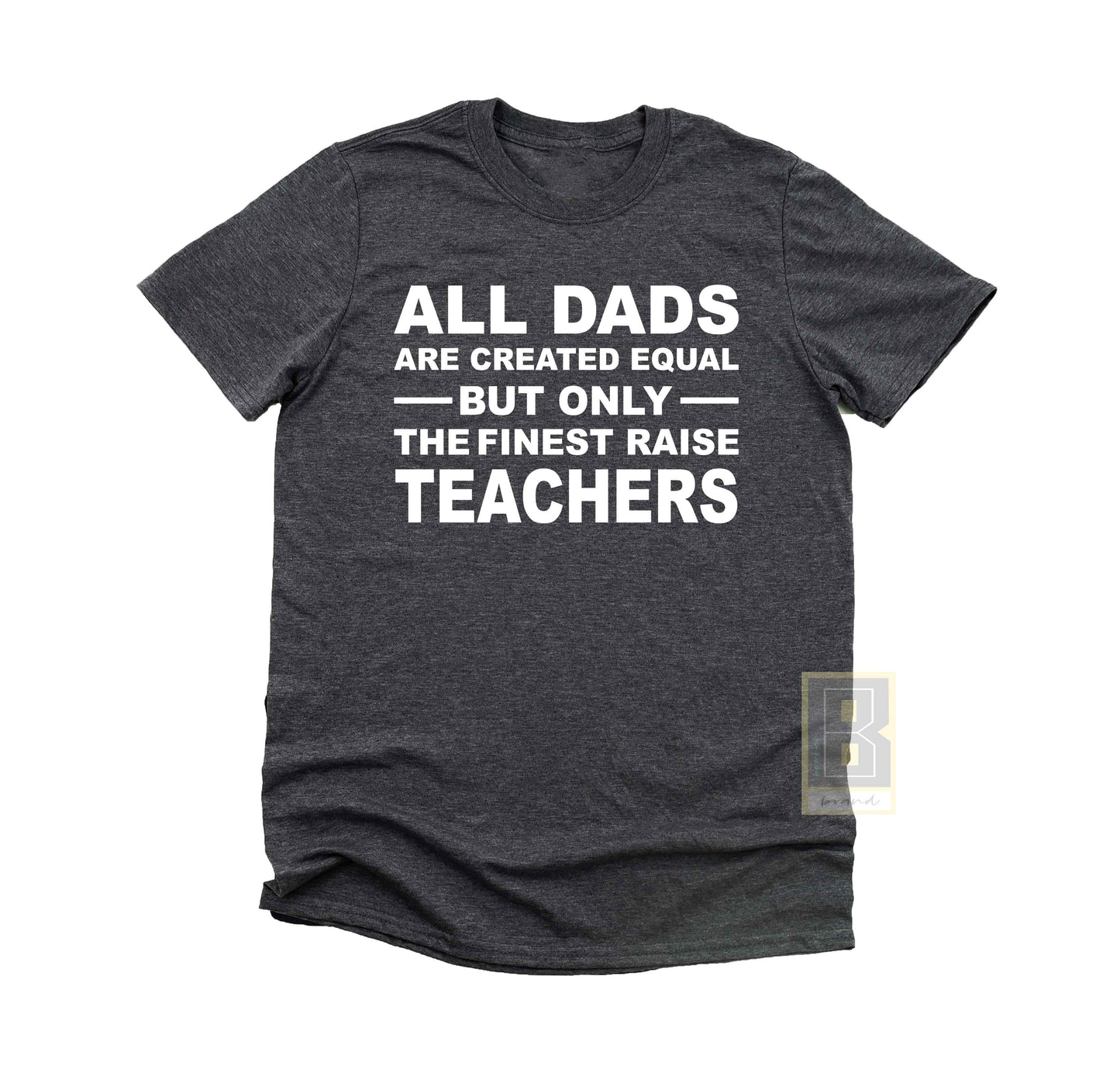 All Dad Are Created Equal Teachers Grey