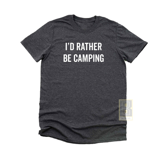 I'd Rather Be Camping Tee Shirt - BookahShirts