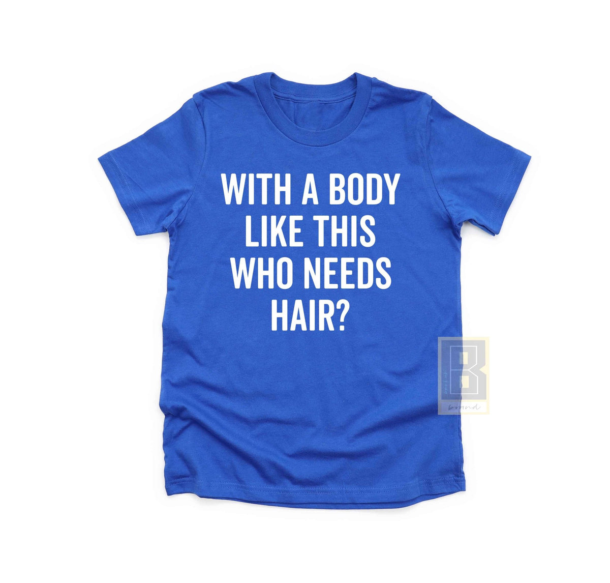 With A Body Like This Who Needs Hair - Husband Gift Shirt - BookahShirts
